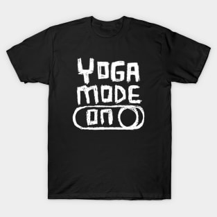 Yoga Mode ON for Yogi and Yogini T-Shirt